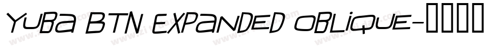 Yuba BTN Expanded Oblique字体转换
